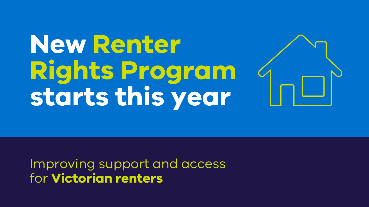 New Renter Rights Program starts this year. Improving support and access for Victorian renters.